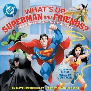 What's Up, Superman and Friends?: An Interactive Lift-The-Flap Book -- Matthew R
